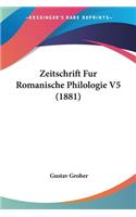 Zeitschrift Fur Romanische Philologie V5 (1881)
