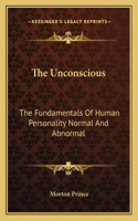 Unconscious: The Fundamentals of Human Personality Normal and Abnormal