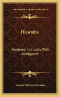 Hiawatha: Rendered Into Latin, With Abridgment(English)