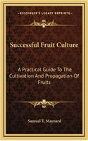 Successful Fruit Culture: A Practical Guide to the Cultivation and Propagation of Fruits