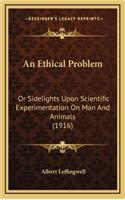 An Ethical Problem: Or Sidelights Upon Scientific Experimentation on Man and Animals (1916)