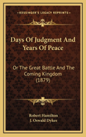 Days Of Judgment And Years Of Peace: Or The Great Battle And The Coming Kingdom (1879)