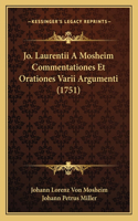 Jo. Laurentii A Mosheim Commentationes Et Orationes Varii Argumenti (1751): (Latin)