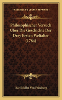 Philosophischer Versuch Uber Die Geschichte Der Drey Ersten Weltalter (1784)