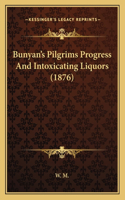 Bunyan's Pilgrims Progress And Intoxicating Liquors (1876): (English)