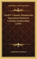 Caroli V. Caesaris, Romanorum Imperatoris Maximi Et Fortissimi Immortalitas (1559)