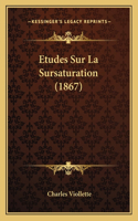 Etudes Sur La Sursaturation (1867)