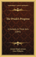 Prude's Progress: A Comedy, In Three Acts (1895)