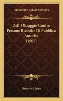 Dell' Oltraggio Contro Persone Rivestite Di Pubblica Autorita (1905)