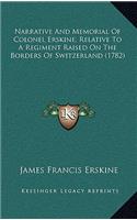 Narrative And Memorial Of Colonel Erskine, Relative To A Regiment Raised On The Borders Of Switzerland (1782)