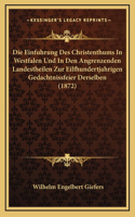 Die Einfuhrung Des Christenthums In Westfalen Und In Den Angrenzenden Landestheilen Zur Eilfhundertjahrigen Gedachtnissfeier Derselben (1872)