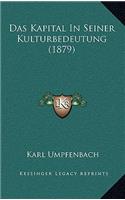 Das Kapital In Seiner Kulturbedeutung (1879)