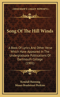 Song Of The Hill Winds: A Book Of Lyrics And Other Verse Which Have Appeared In The Undergraduate Publications Of Dartmouth College (1901)