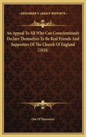 An Appeal To All Who Can Conscientiously Declare Themselves To Be Real Friends And Supporters Of The Church Of England (1834)