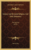 Science And Revealed Religion, And Total Abstinence