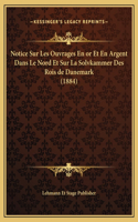 Notice Sur Les Ouvrages En or Et En Argent Dans Le Nord Et Sur La Solvkammer Des Rois de Danemark (1884)