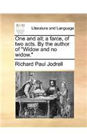 One and All; A Farce, of Two Acts. by the Author of "Widow and No Widow."