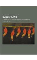 Sunderland; A History of the Town, Port, Trade and Commerce