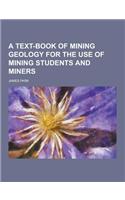 A Text-Book of Mining Geology for the Use of Mining Students and Miners: (English)