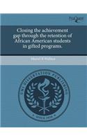Closing the Achievement Gap Through the Retention of African American Students in Gifted Programs