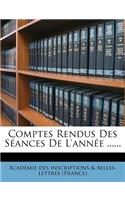 Comptes Rendus Des Seances de L'Annee ......