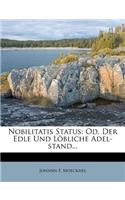Nobilitatis Status: Od. Der Edle Und Löbliche Adel-Stand...