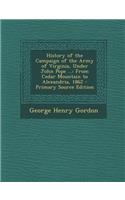 History of the Campaign of the Army of Virginia, Under John Pope ...: From Cedar Mountain to Alexandria, 1862 - Primary Source Edition: From Cedar Mountain to Alexandria, 1862 - Primary Source Edition