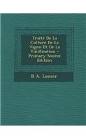 Traite de La Culture de La Vigne Et de La Vinification