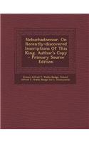 Nebuchadnezzar. on Recently-Discovered Inscriptions of This King. Author's Copy