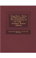 King Horn; Floriz and Blauncheflur; The Assumption of Our Lady - Primary Source Edition