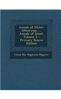 Annals of Ulster: Otherwise, ... Annals of Senat, Volume 2 - Primary Source Edition