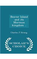 Beaver Island and Its Mormon Kingdom .. - Scholar's Choice Edition