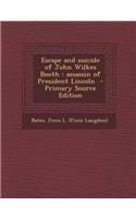 Escape and Suicide of John Wilkes Booth: Assassin of President Lincoln - Primary Source Edition
