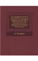 Les Congregations Devant La Loi: Recueil Des Textes Divers Concernant Les Congregations Religieuses (Annees 1305 a 1905) Precede D'Un Apercu Historiqu(French)