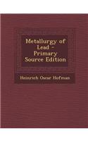 Metallurgy of Lead - Primary Source Edition