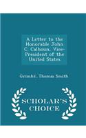 Letter to the Honorable John C. Calhoun, Vice-President of the United States - Scholar's Choice Edition