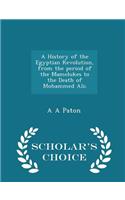 A History of the Egyptian Revolution, from the Period of the Mamelukes to the Death of Mohammed Ali; - Scholar's Choice Edition