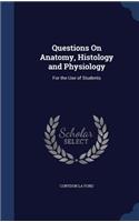 Questions On Anatomy, Histology and Physiology