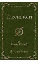 Torchlight (Classic Reprint)