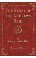 The Story of the Andrews Raid (Classic Reprint)