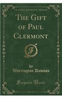 The Gift of Paul Clermont (Classic Reprint)