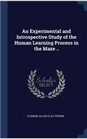 An Experimental and Introspective Study of the Human Learning Process in the Maze ..