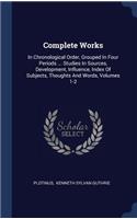Complete Works: In Chronological Order, Grouped in Four Periods ... Studies in Sources, Development, Influence, Index of Subjects, Thoughts and Words, Volumes 1-2