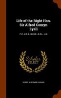 Life of the Right Hon. Sir Alfred Comyn Lyall: P.C., K.C.B., G.C.I.E., D.C.L., LL.D