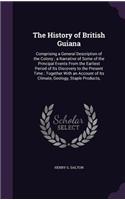 History of British Guiana: Comprising a General Description of the Colony; a Narrative of Some of the Principal Events From the Earliest Period of Its Discovery to the Present