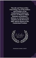 The Life and Times of Rev. Finis Ewing, one of the Fathers and Founders of the Cumberland Presbyterian Church. To Which is Added Remarks on Davidson's History, or, A Review of his Chapters on the Revival of 1800, and his History of the Cumberland P