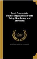 Basal Concepts in Philosophy; An Inquiry Into Being, Non-Being, and Becoming