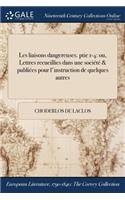 Les Liaisons Dangereuses. Ptie 1-4: Ou, Lettres Recueillies Dans Une Societe & Publiees Pour L'Instruction de Quelques Autres