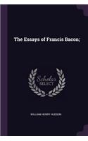 The Essays of Francis Bacon;