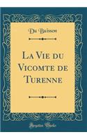 La Vie du Vicomte de Turenne (Classic Reprint)